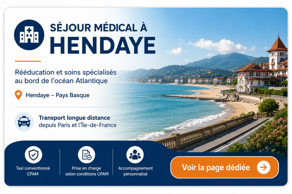 Transport médical longue distance en taxi conventionné CPAM vers Hendaye depuis Paris et l'Île-de-France pour un séjour de rééducation ou de soins spécialisés.